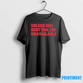 Unless God Sent You Im Unavailable Tshirts Sweater