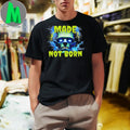 Made Not Born Frankenstein Shirt