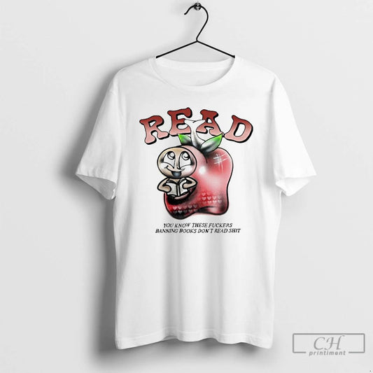 Premium Read You Know These Fuckers Banning Books Dont Read Shit T Shirts