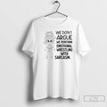 Classic Girl We Dont Argue We Perform Emotional Wrestling With Sarcasm T Shirts