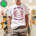 My Bed is my Happy Place Shirt
