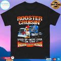 Rooster Cruisin’ Home With The Hens Speed Up Move Over Or Stay T-shirt