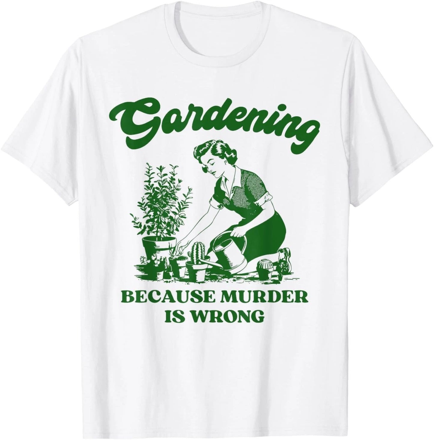 Gardening Because Murder Is Wrong Funny Plant Lover Joke T-Shirt