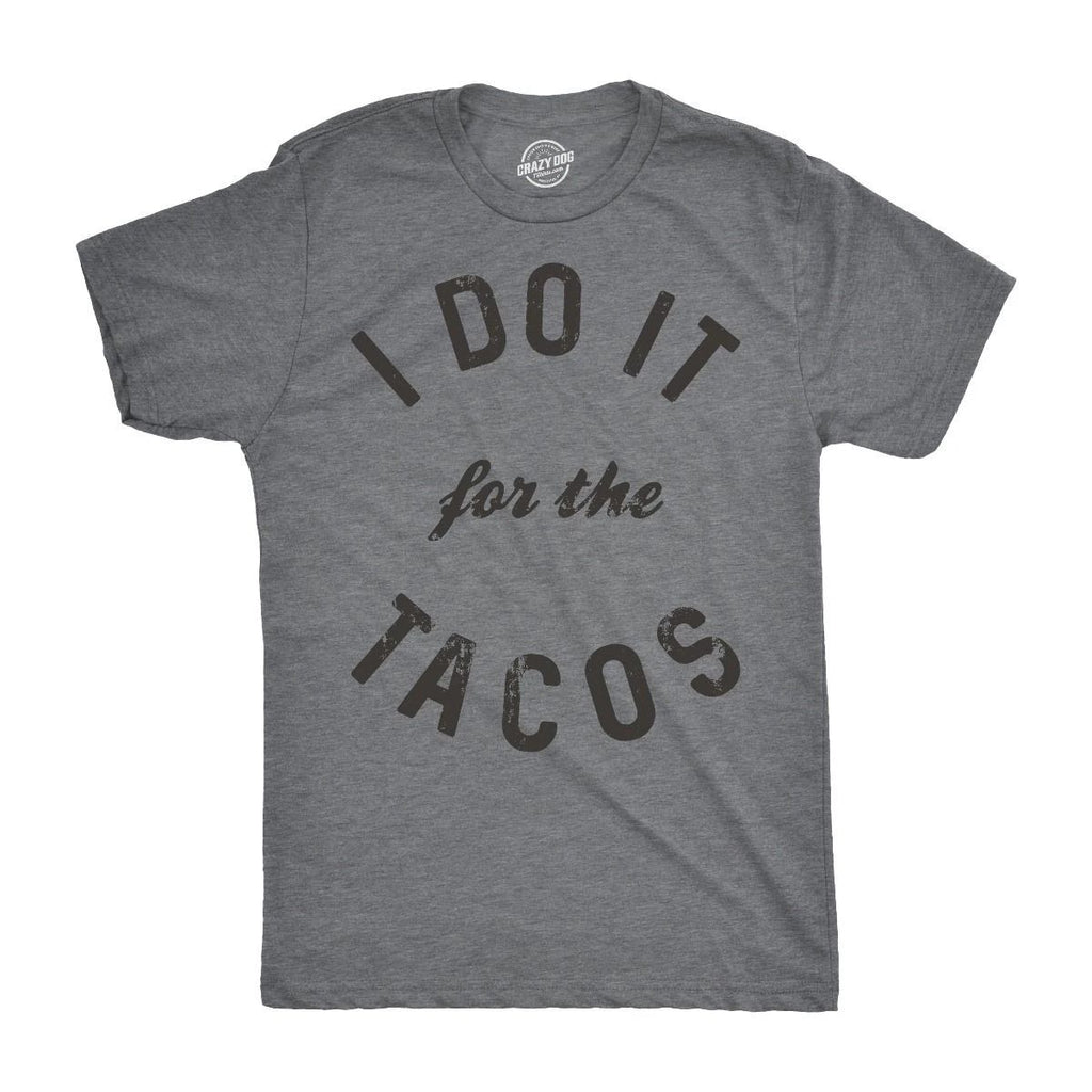 Mens I Do It for The Tacos T Shirt Funny Mexican Food Tee for Guys