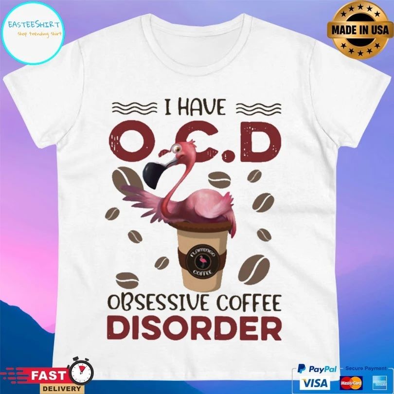Flamingo I Have OCD Obsessive Coffee Disorder T-shirt