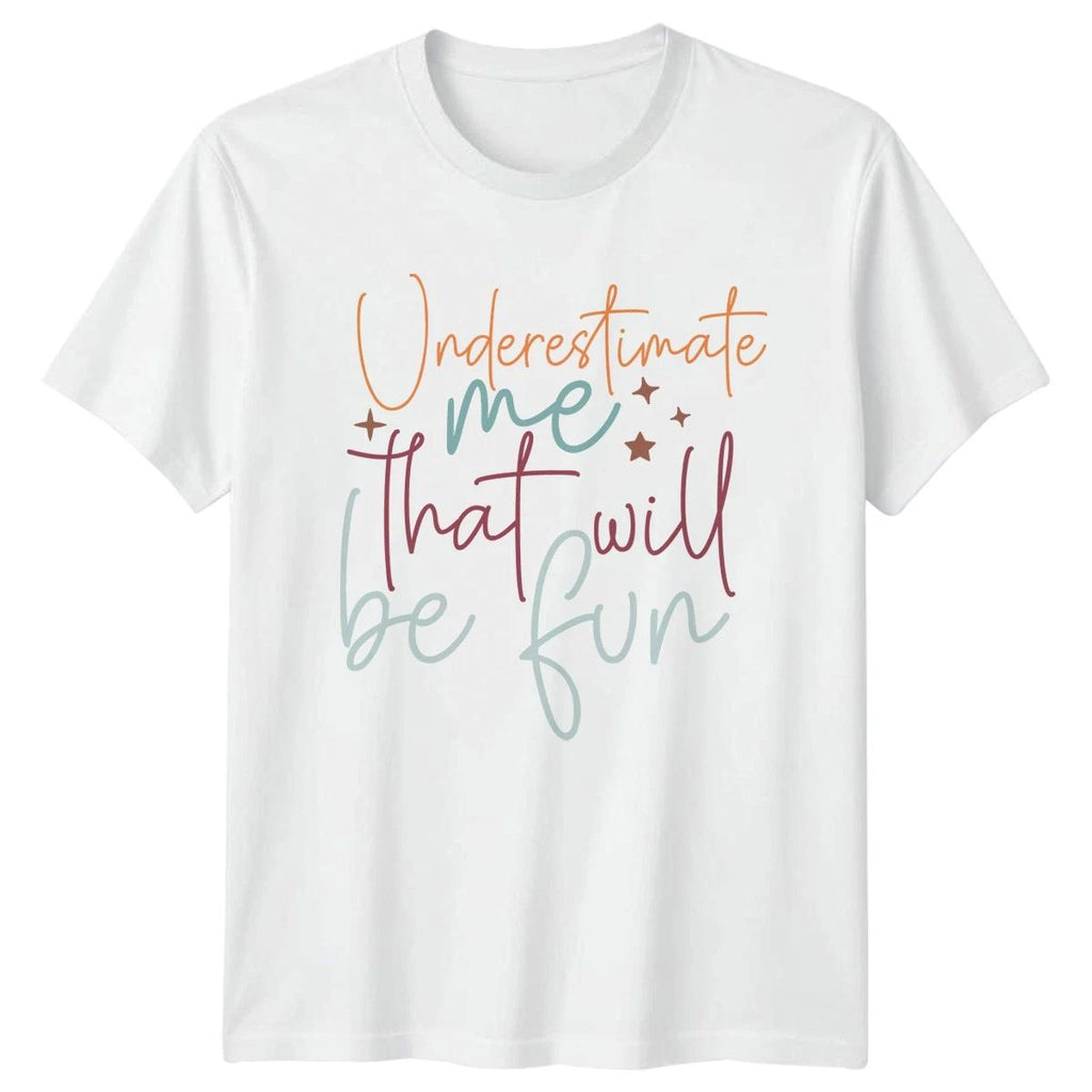 Underestimate Me That Will Be Womens T-Shirt Empowerment Motivational Gift