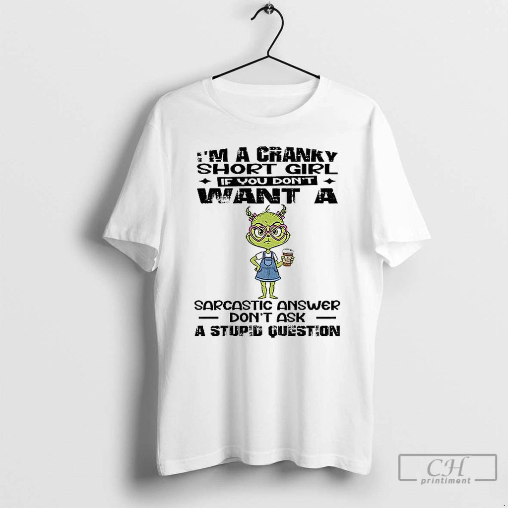 Premium Eeje5bt1 Grinch Im A Cranky Short Girl If You Dont Want A Sarcastic Answer