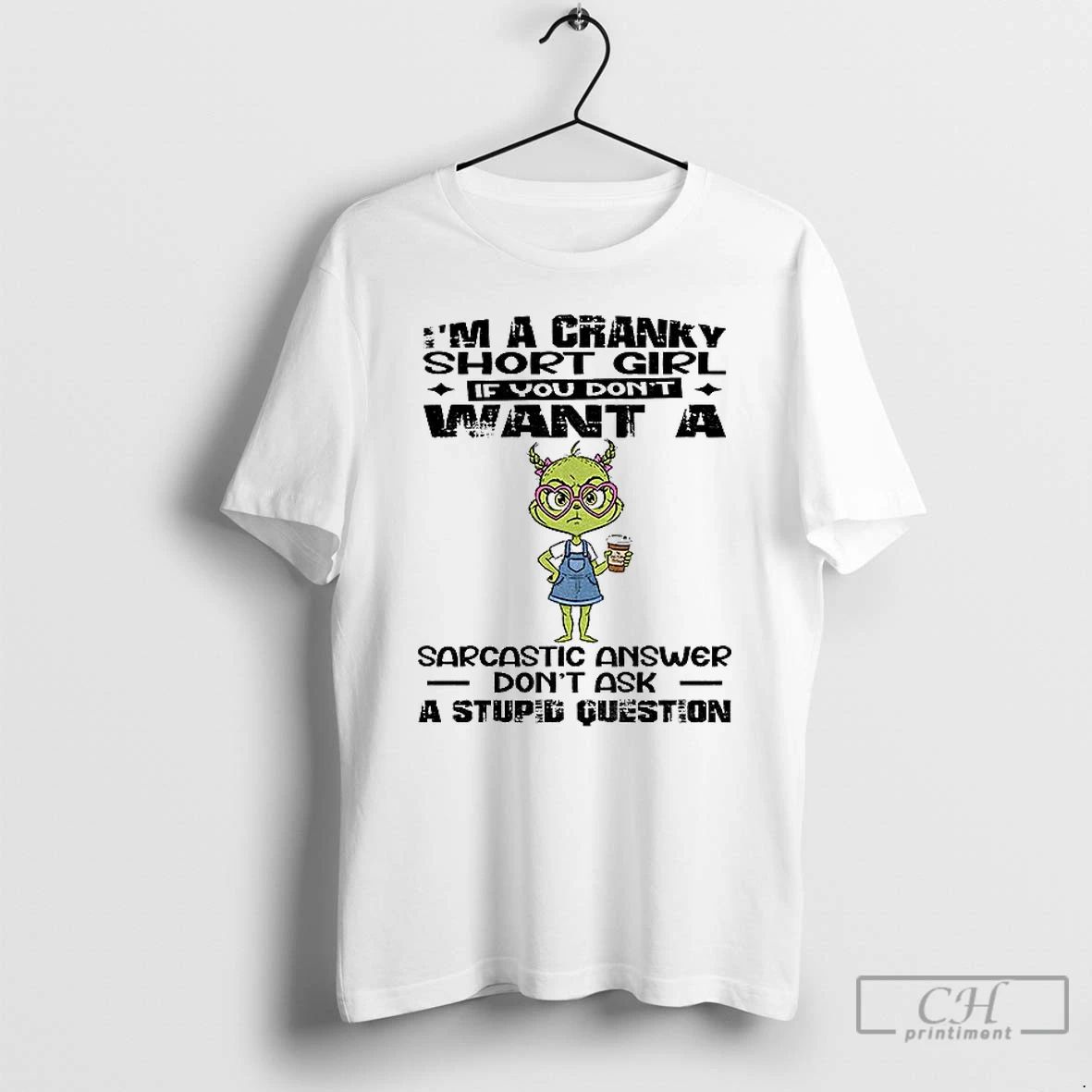 Premium Eeje5bt1 Grinch Im A Cranky Short Girl If You Dont Want A Sarcastic Answer