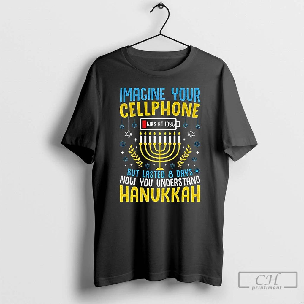Classic Hanukkah Imagine Your Cellphone But Lasted 8 Days Now You Understand Hanukkah T Shirts