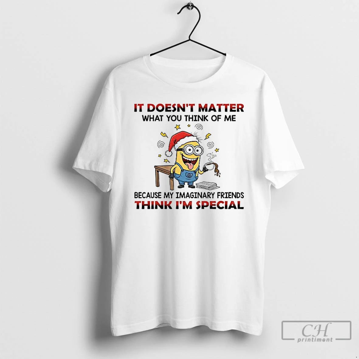 Classic Minion It Doesnt Matter What You Think Of Me Because My Imaginary Friends Think