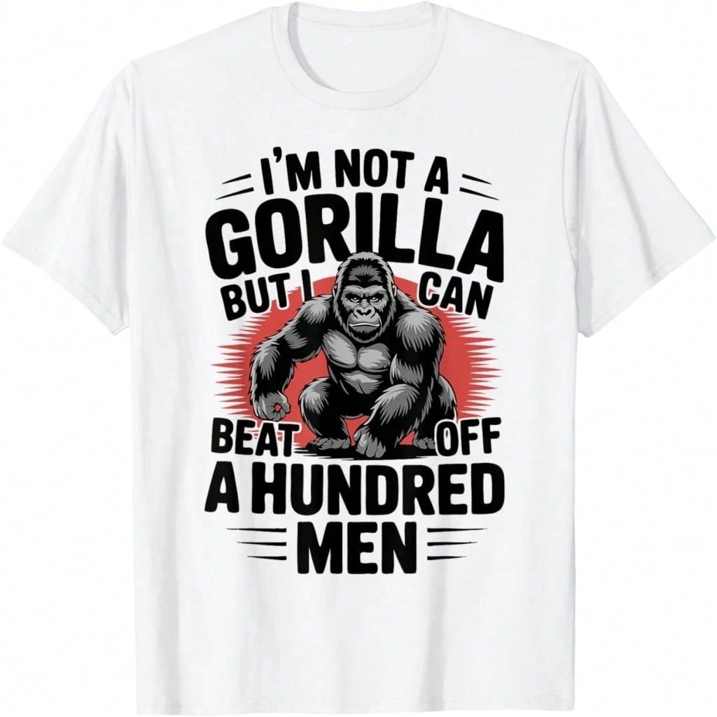 Not A Gorilla But I Can 100 Men Funny T-Shirt