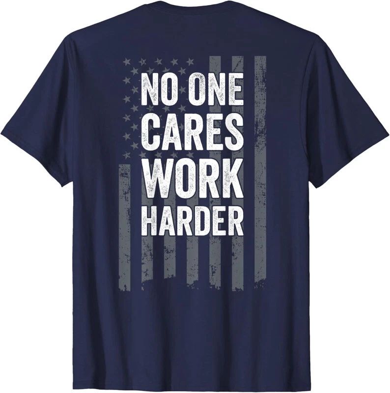 No One Cares Work Harder Motivational Tee On Back Unisex T-Shirt