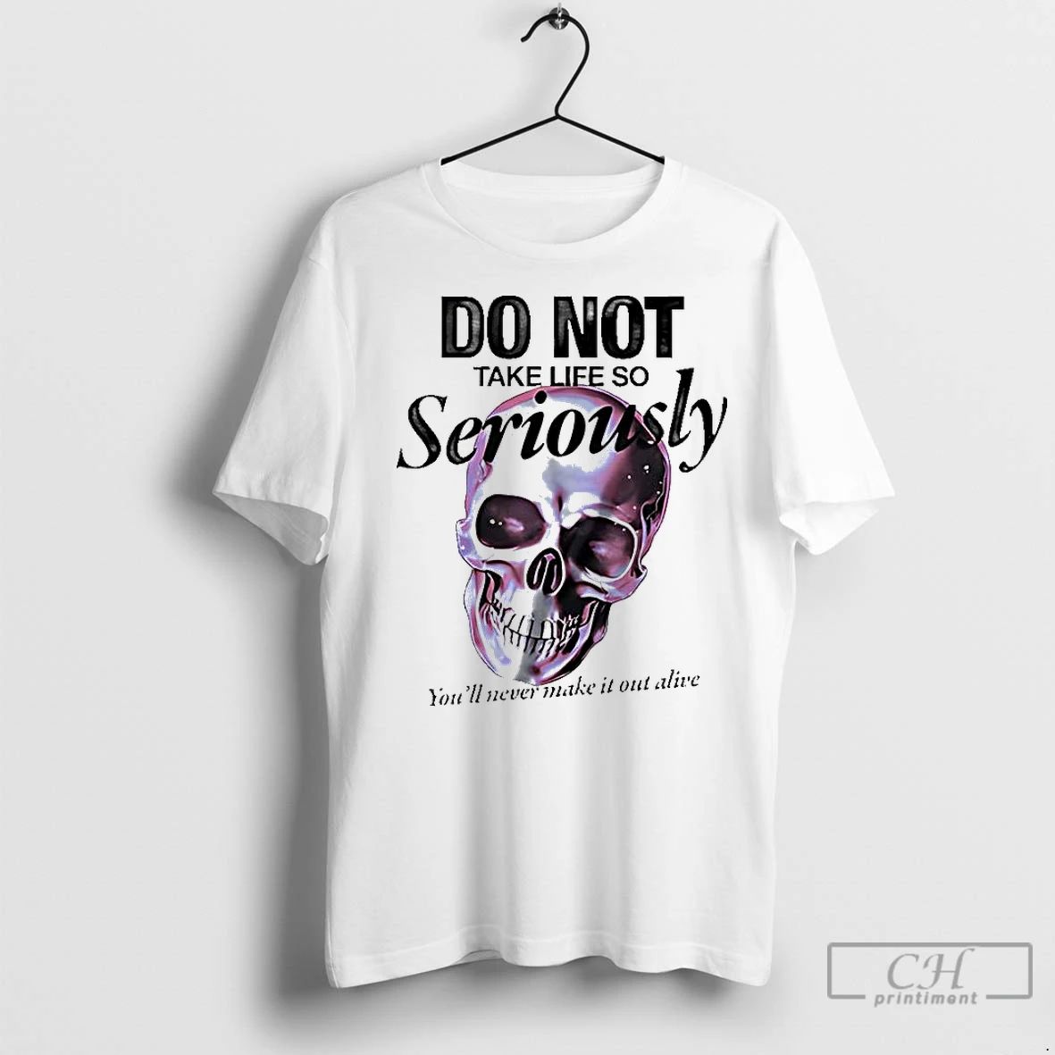 Premium Skull Do Not Take Life So Seriously Youll Never Make It Out Alive