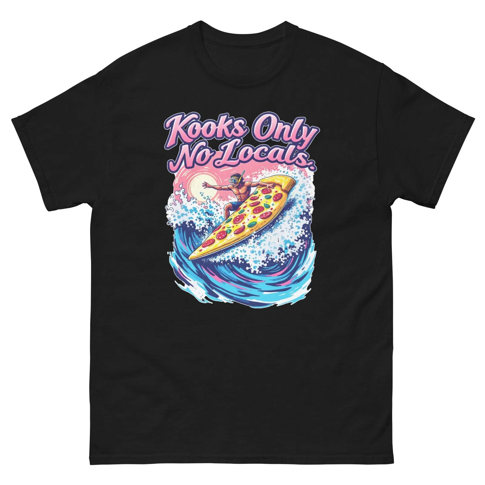 Kooks Only No Locals Man Surfing Pizza Funny T-Shirt