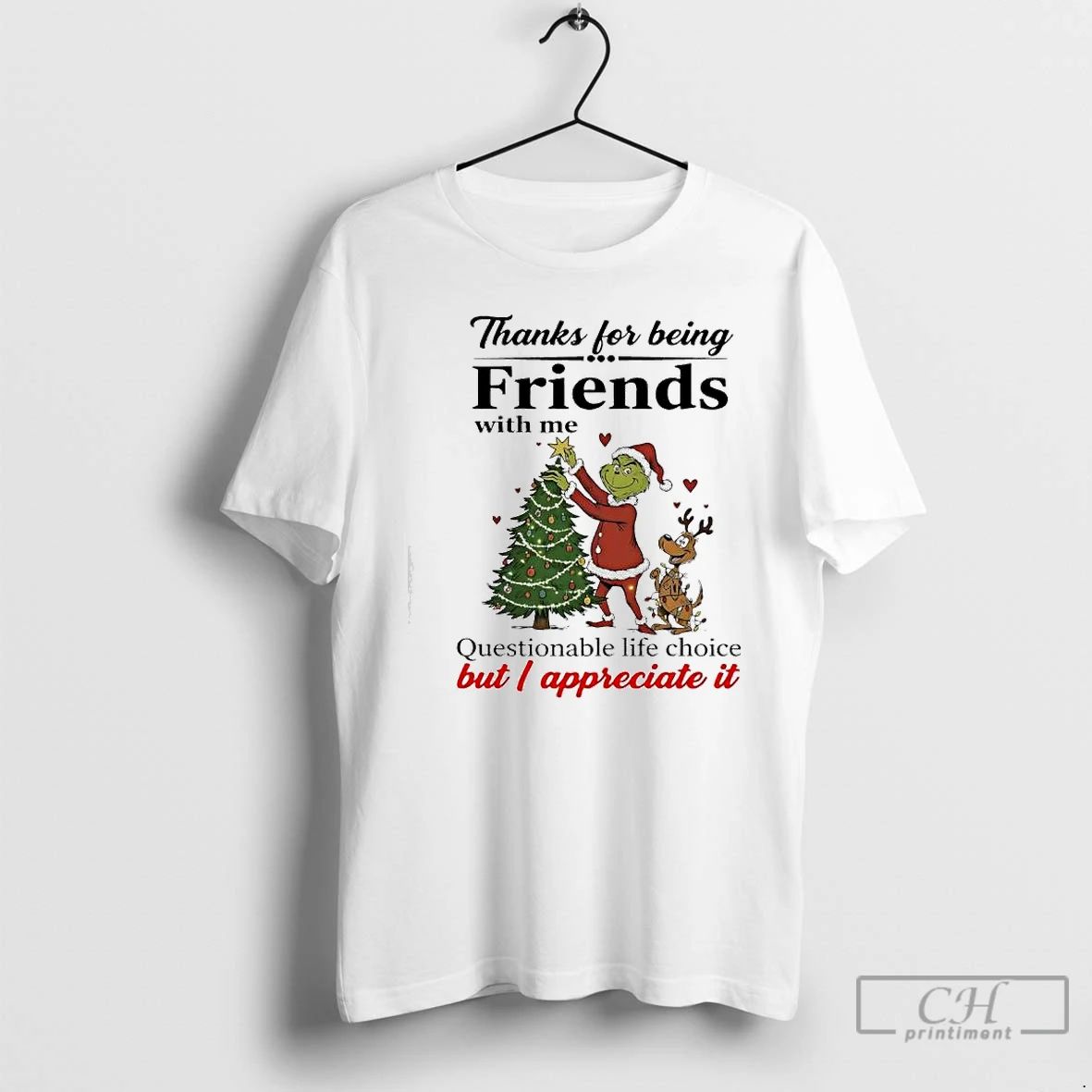 Premium Grinch Thanks For Being Friends With Me Questionable Life Choice But I Appreciate It