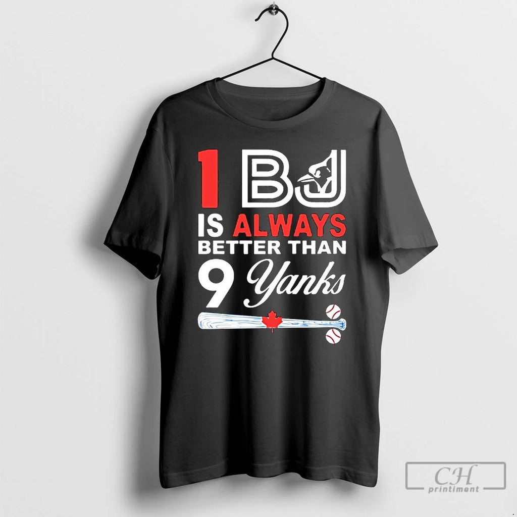 Classic One Blue Jays Is Always Better Than 9 Yanks T Shirts Hoodie Longsleeve