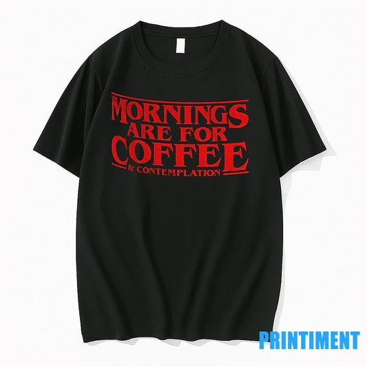 Mornings Are For Coffee And Contemplation Tshirts Sweater