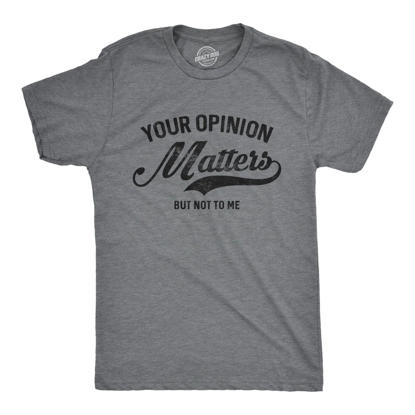 Mens Your Opinion Matters But Not to Me T Shirt Funny Sarcastic Novelty Tee