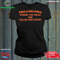 Original Philadelphia Where the Weak are Killed and Eaten T-Shirt