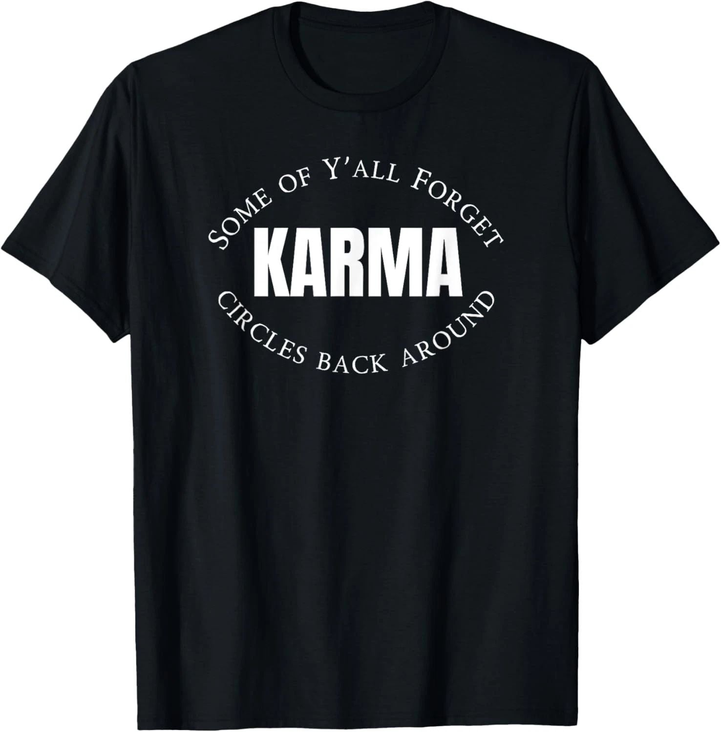 Some Of Yall Forget Karma Circles Back Around Sarcastic T-Shirt