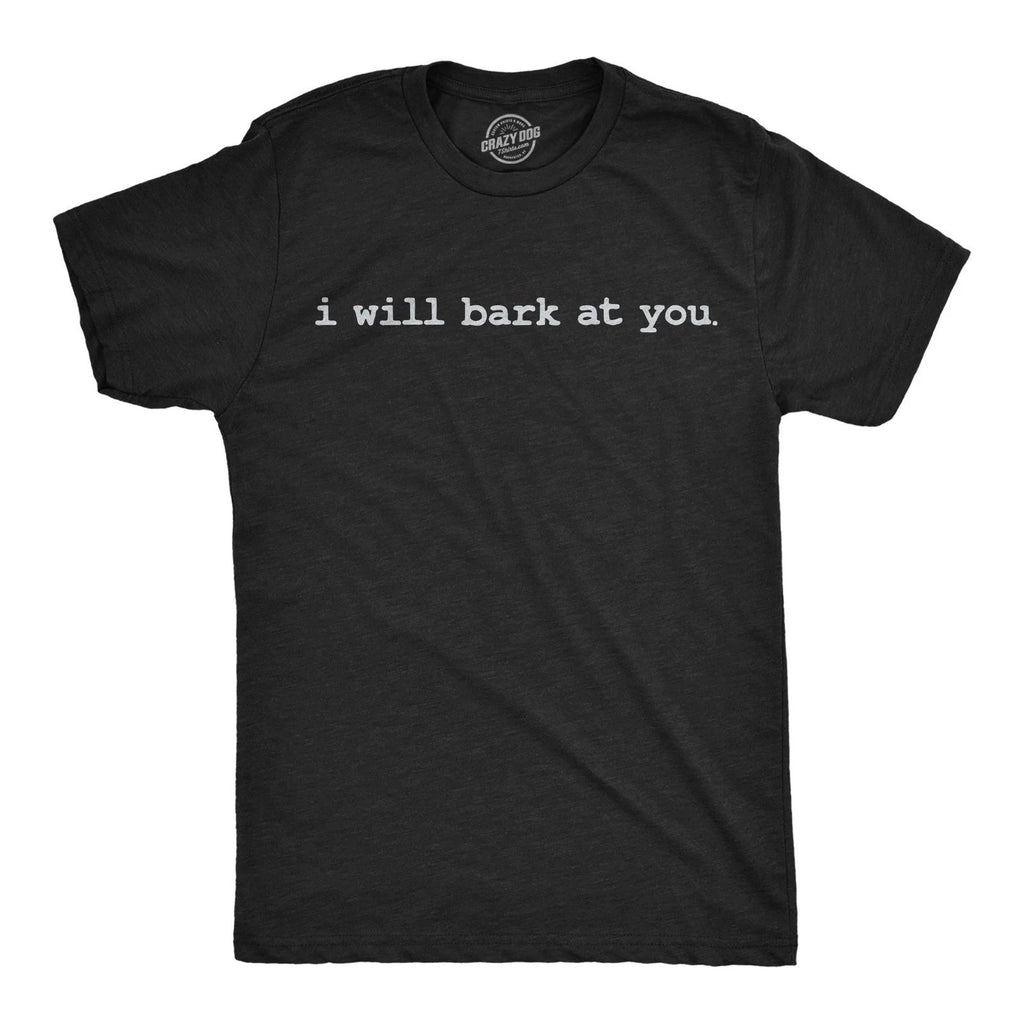 Mens Funny T Shirts I Will Bark At You Sarcastic Offensive Joke Themed Tee For