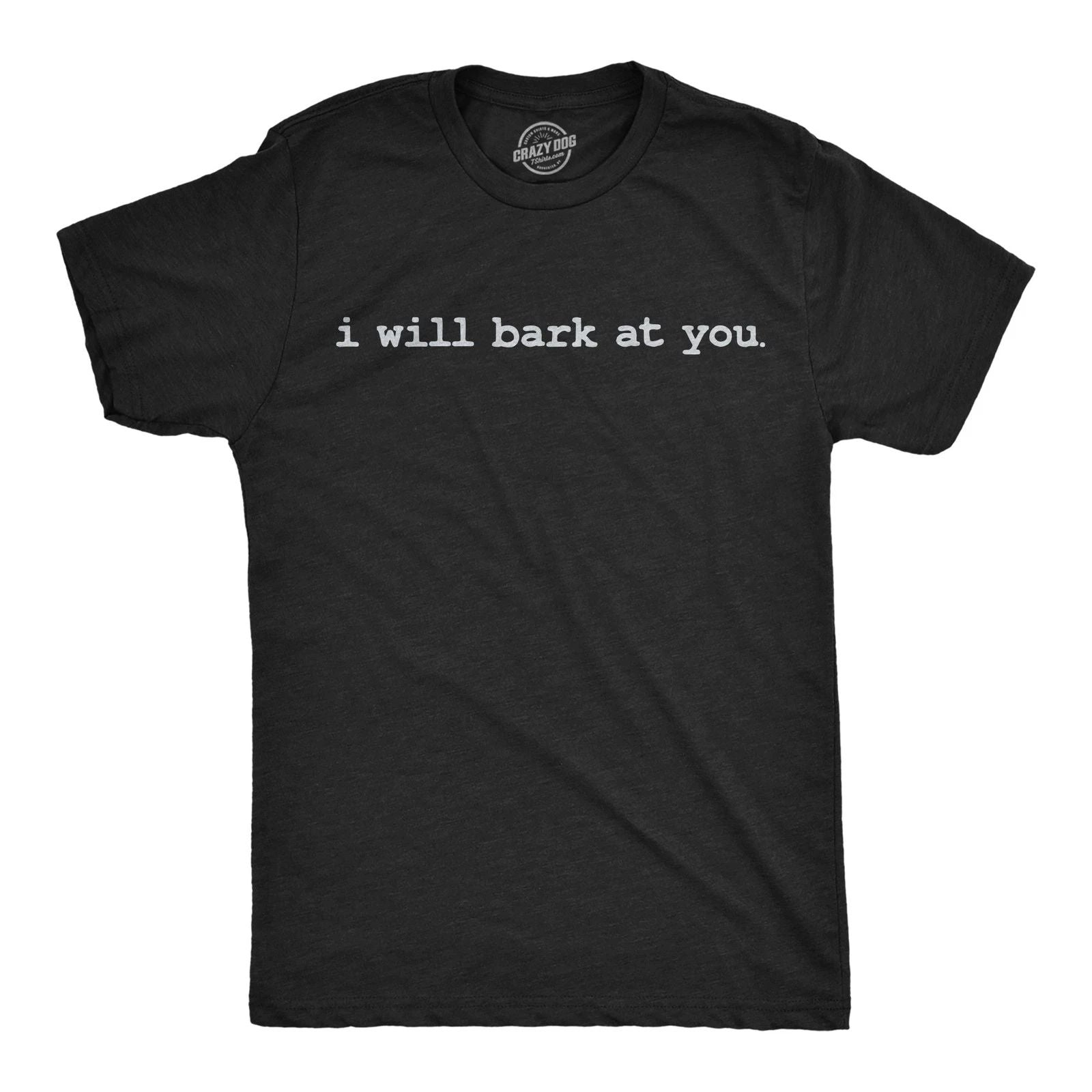 Mens Funny T Shirts I Will Bark At You Sarcastic Offensive Joke Themed Tee For