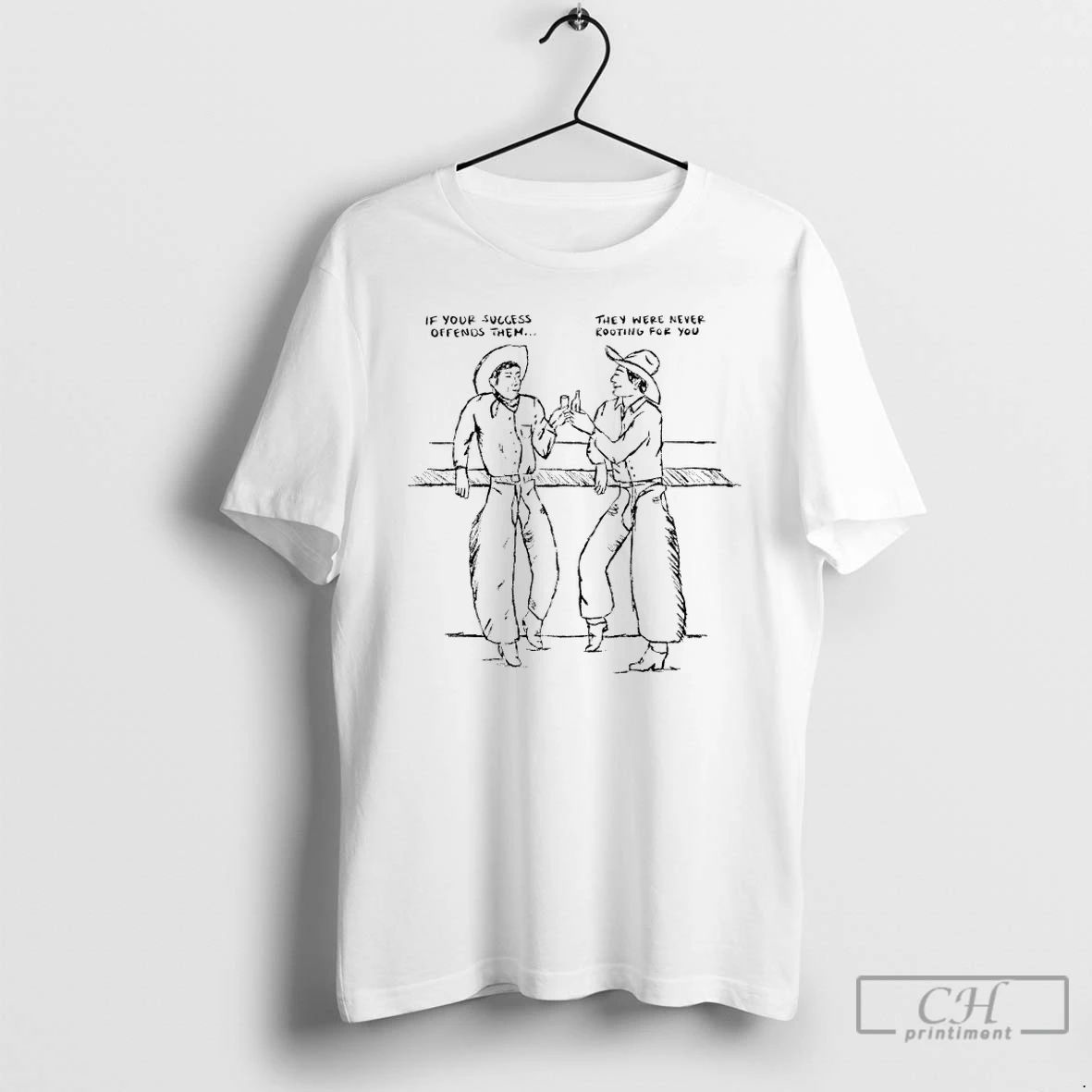 Classic If Your Success Offends Them They Were Never Rooting For You Cowboy T Shirts