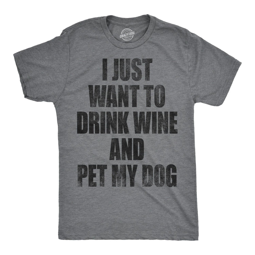 Mens I Just Want to Drink Wine and Pet My Dog Funny T shirt Lover Cute Sarcastic