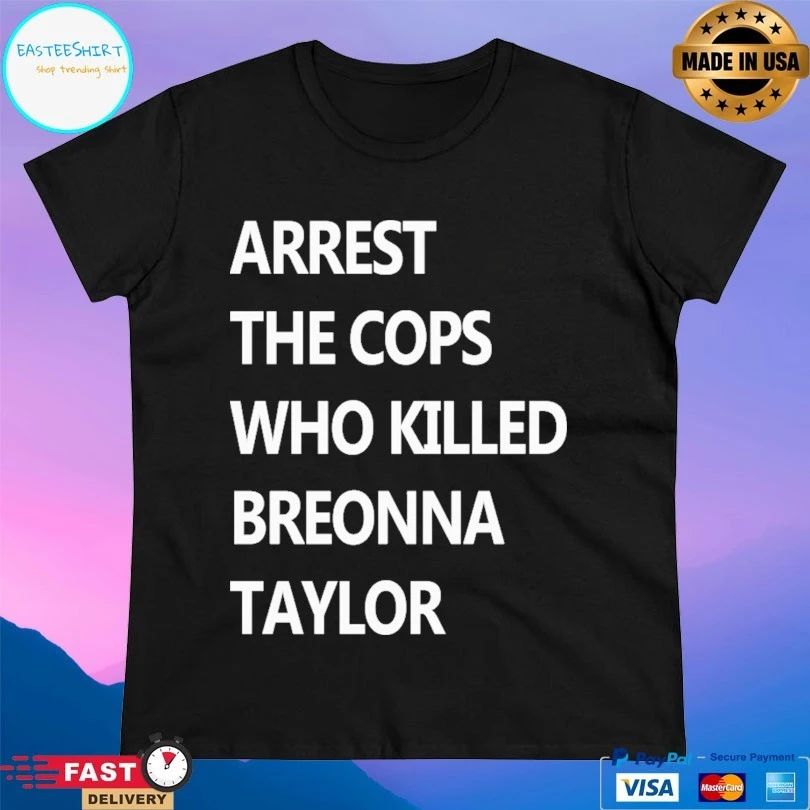 Arrest The Cops Who Killed Breonna Taylor T-shirt