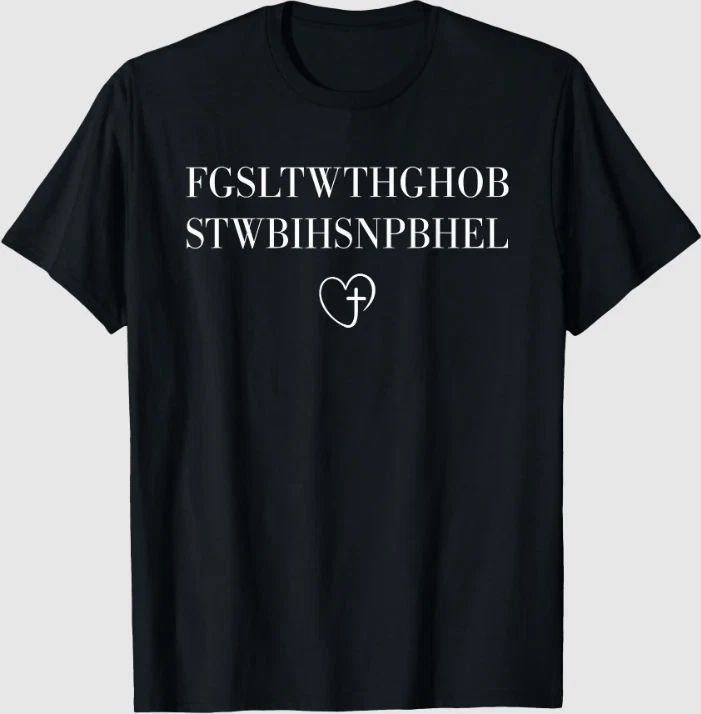 for God So Loved The World FGSLTWTHGOB Faith Christian T-Shirt
