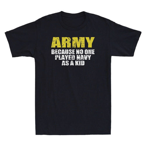 Army Because No One Played Navy As A Kid Funny Saying Gift Vintage Men's T-Shirt