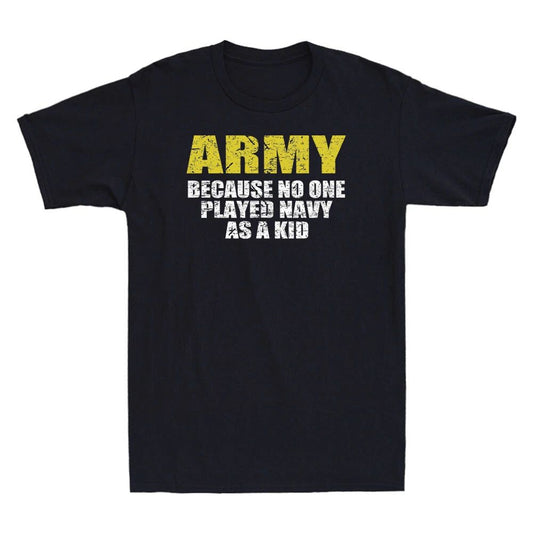 Army Because No One Played Navy As A Kid Funny Saying Gift Vintage Men's T-Shirt
