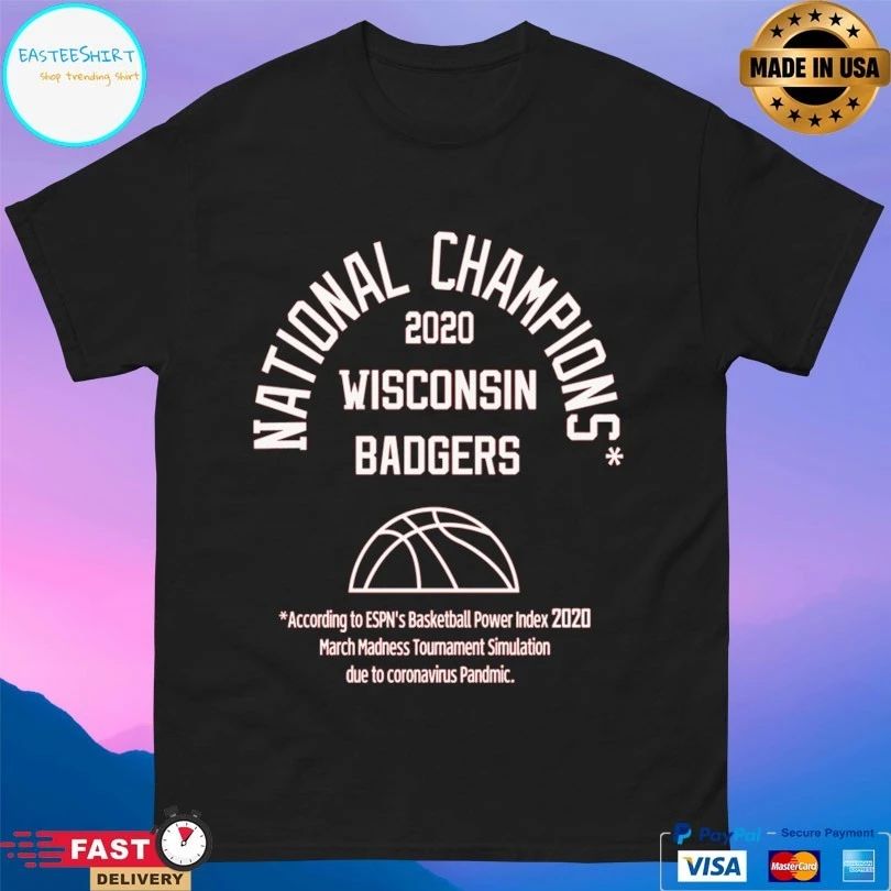National Champions 2020 Wisconsin Badgers According To Espn’s Basketball Power Index 2020 March Madness Tournament Simulation Due To Coronavirus Pandmic T-shirt