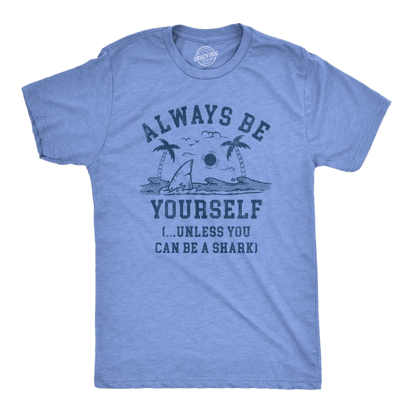 Mens Always Be Yourself Unless You Can Be A Shark T Shirt Funny Ocean Shark