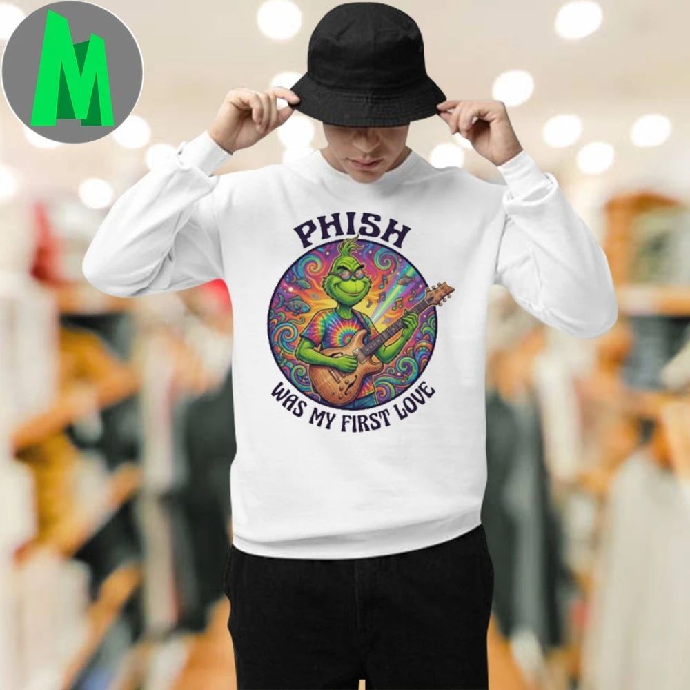 PHISH Was My First Love Funny Grinch Christmas T-Shirt