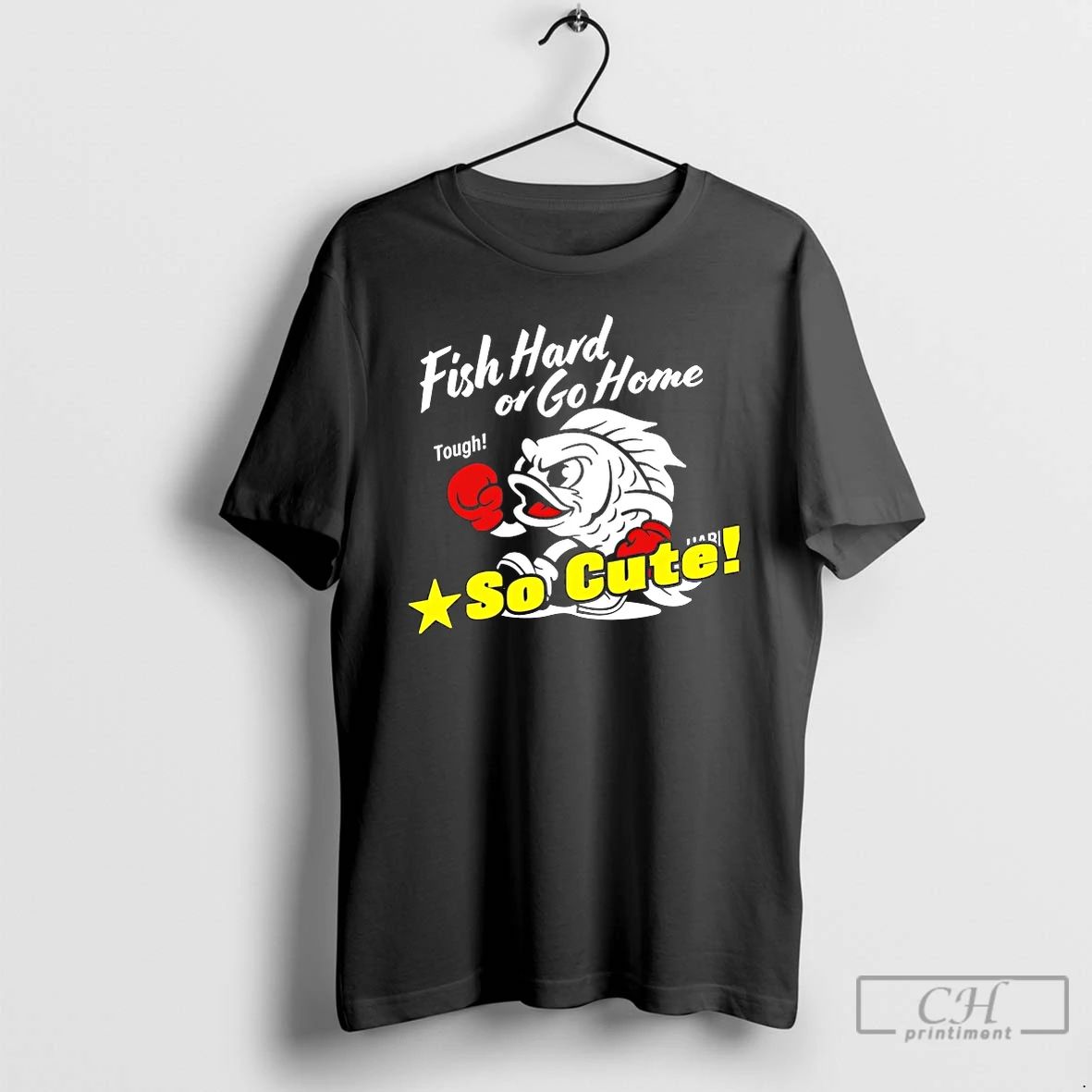 Classic Fish Hard Or Go Home Tough So Cute T Shirts