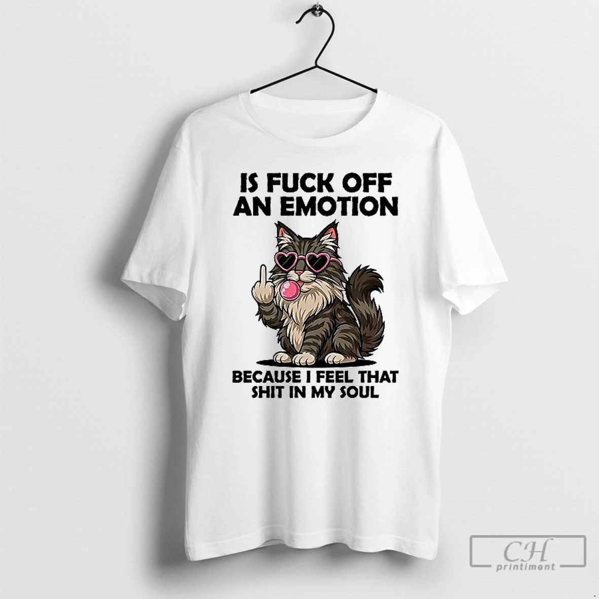 Premium Cat Is Fuck Off An Emotion Because I Feel That Shit In My Soul