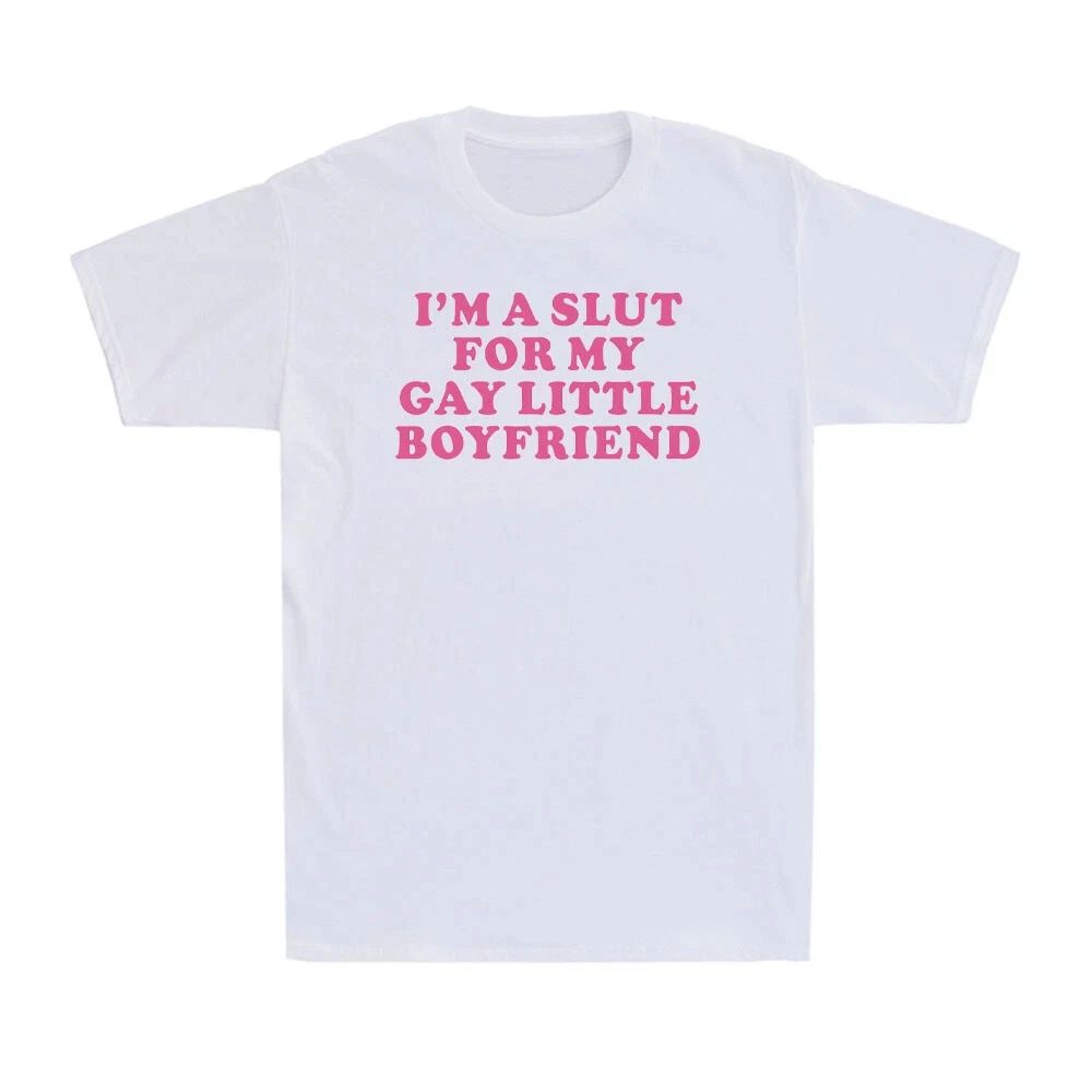 I'm A Slut For My Gay Little Boyfriend Funny Gag Sarcastic Saying Men's T-Shirt