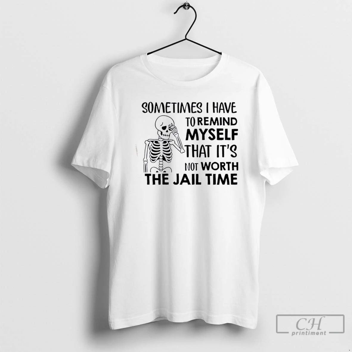 Classic Skeleton Sometimes I Have To Remind Myself That Its Not Worth The Jail Time