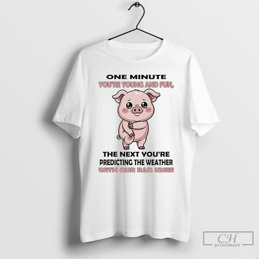 Classic Pig One Minute Youre Young And Fun With Our Bad Knee T Shirts