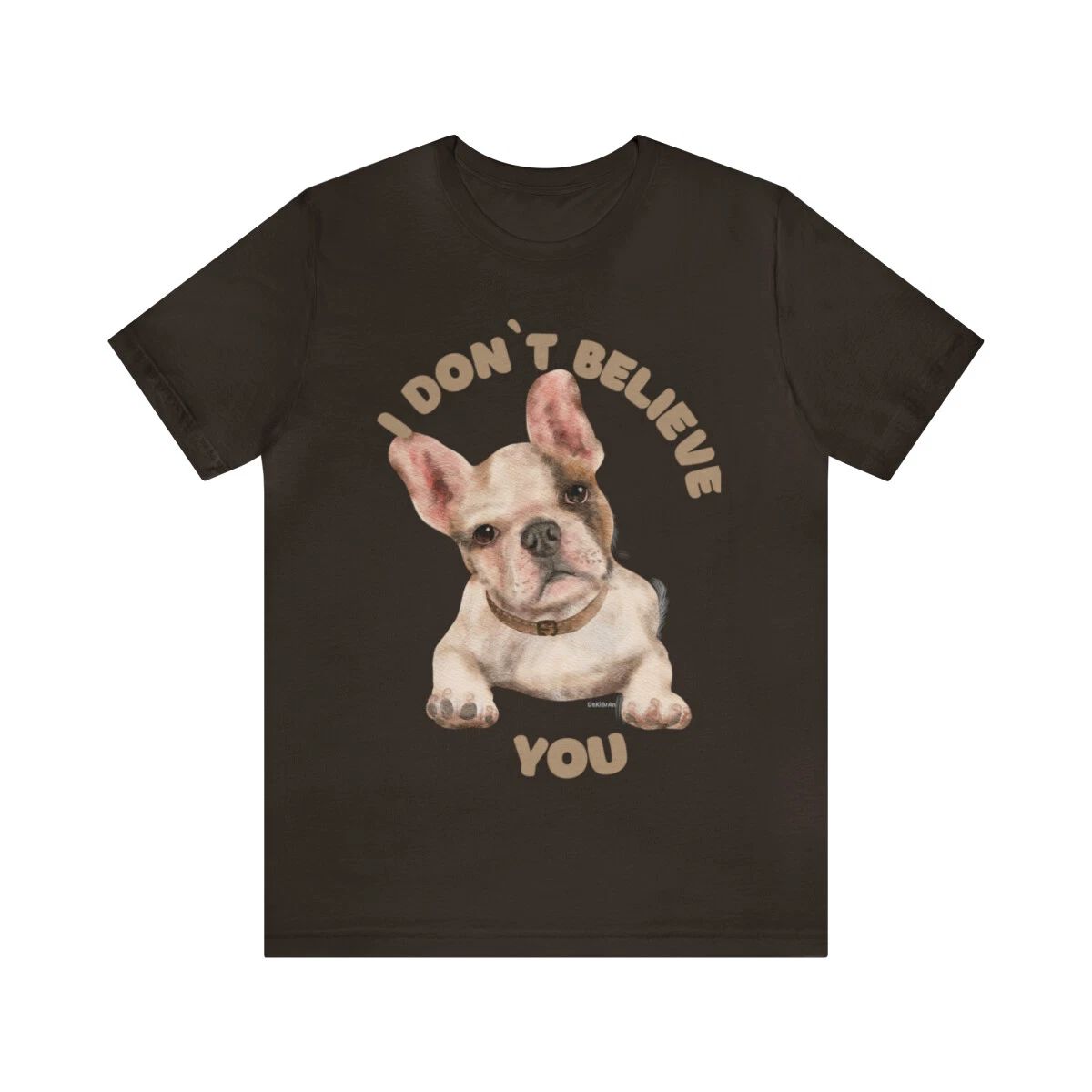 Puppy I Don't Believe You Saying Custom Graphic Design Unisex Jersey Tee Tshirt