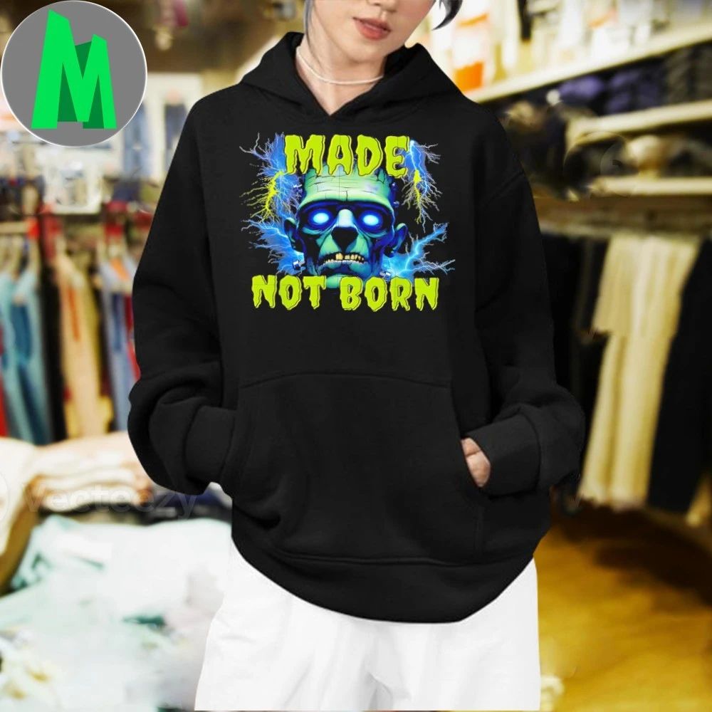 Made Not Born Frankenstein Shirt