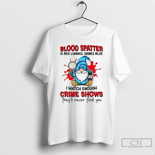 Classic Gnome Blood Spatter Is Red Luminol Shines Blue I Watch Enough Crime Shows Theyll