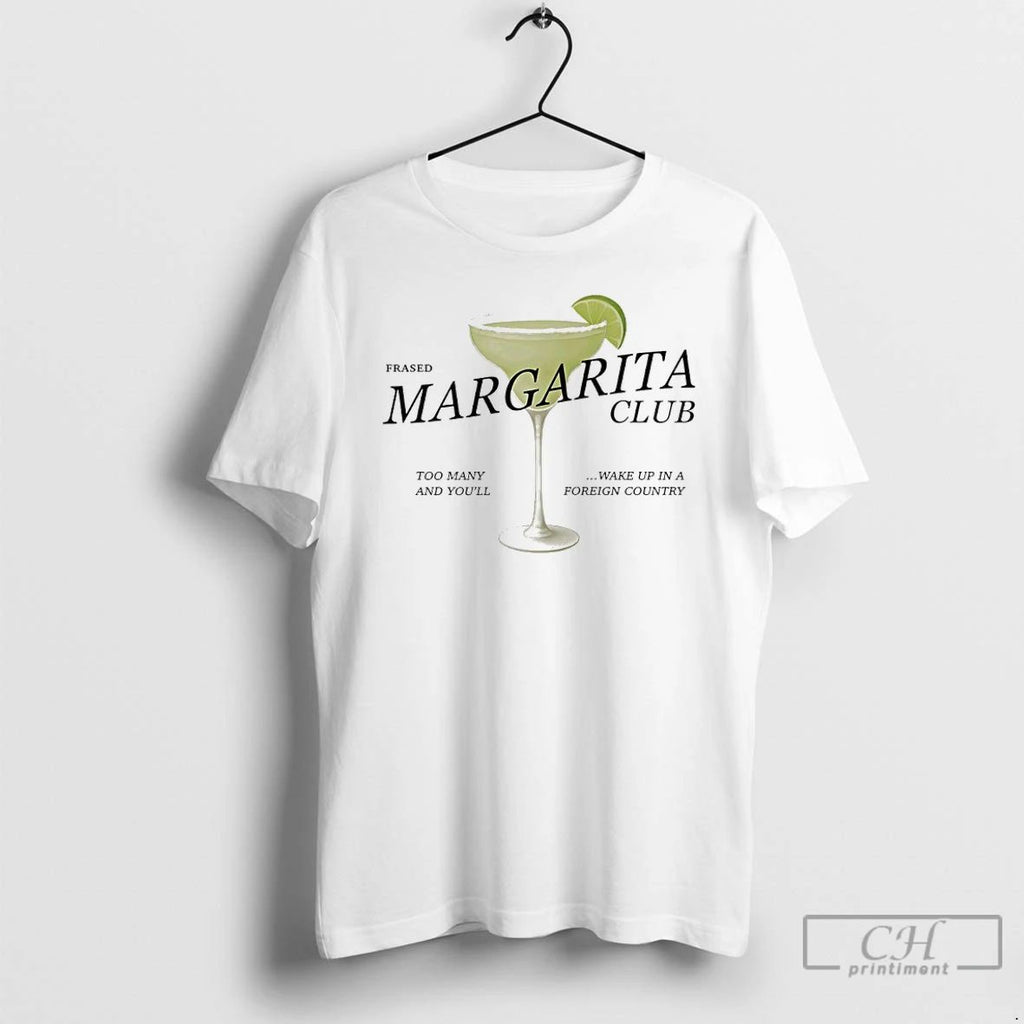 Classic Margarita Club Too Many And Youll Wake Up In A Foreign Country T Shirts