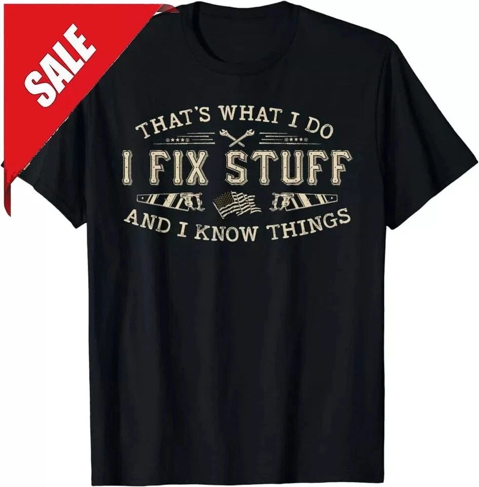 That's What I Do I Fix Stuff And I Know Things Funny Dad T-Shirt S-5XL