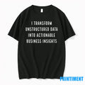 I Transform Unstructured Data Into Actionable Business Insights Tshirts Sweater
