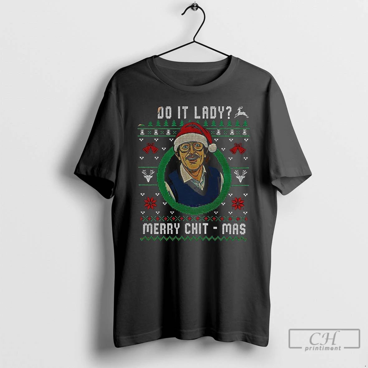 Premium Ugly Christmas Chit I Do It Lady Funny Merry Chit Mas T Shirts