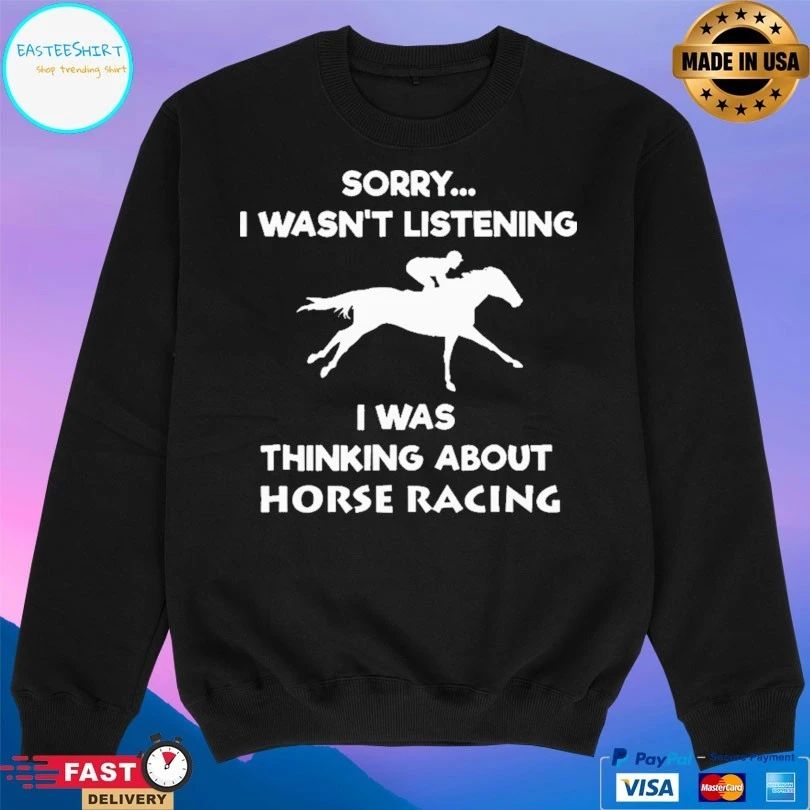 Horse Racing Sorry I Wasn’t Listening I Was Thinking About Horse Racing T-shirt