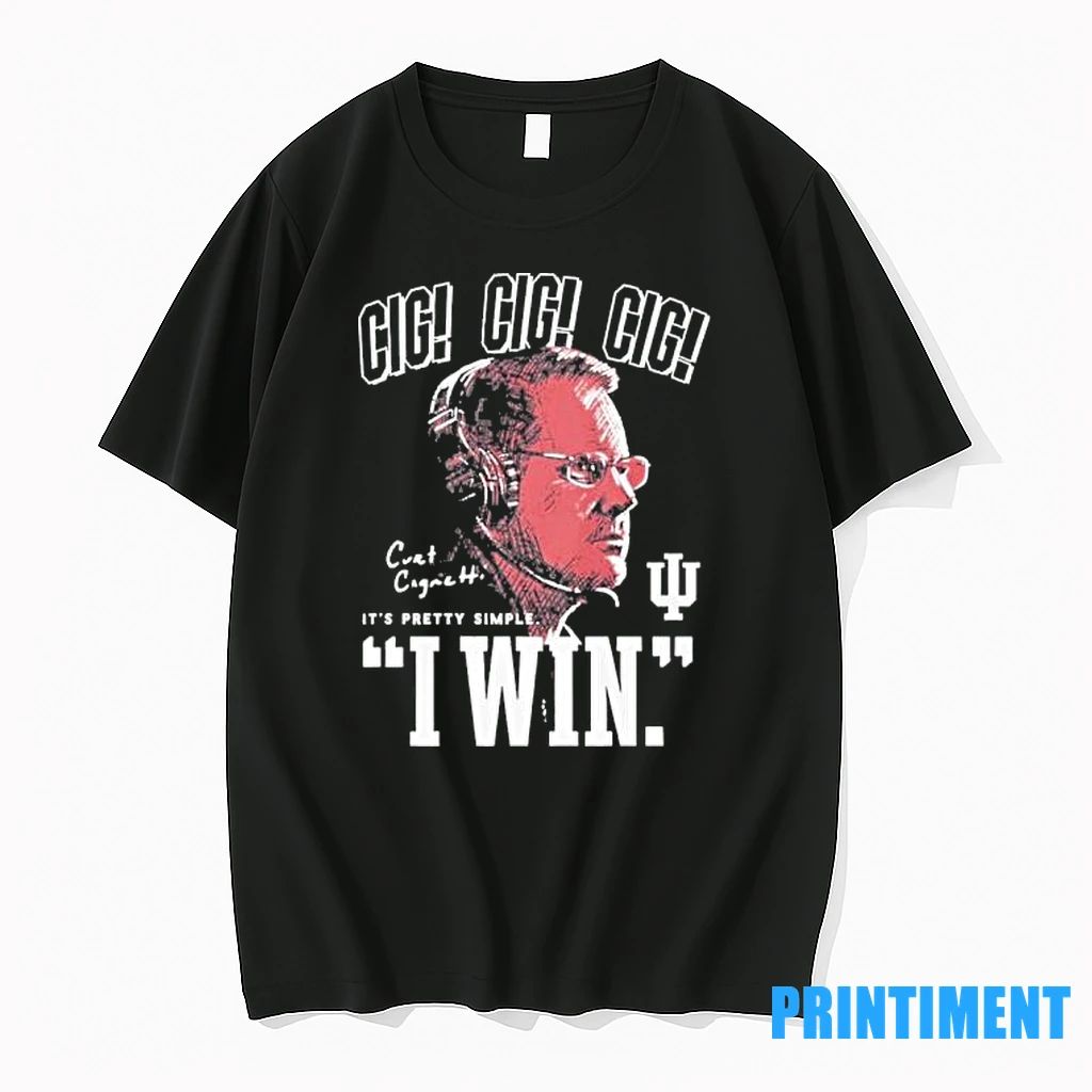 Curt Cignetti Cig Its Pretty Simple I Win Tshirts Sweater