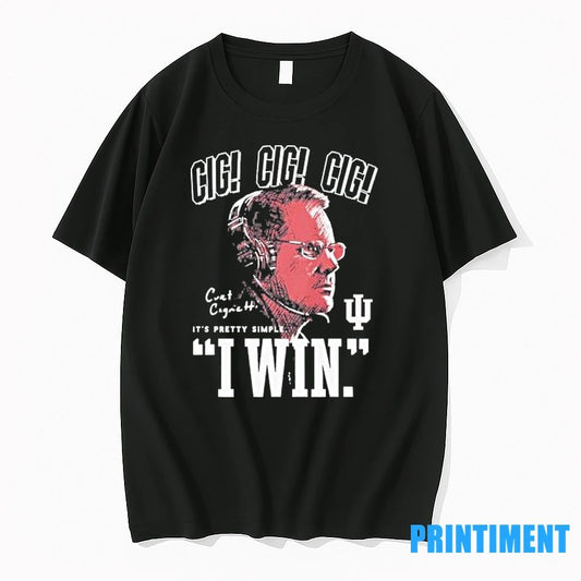 Curt Cignetti Cig Its Pretty Simple I Win Tshirts Sweater
